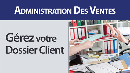 Administration des Ventes : Gérez votre Dossier Client